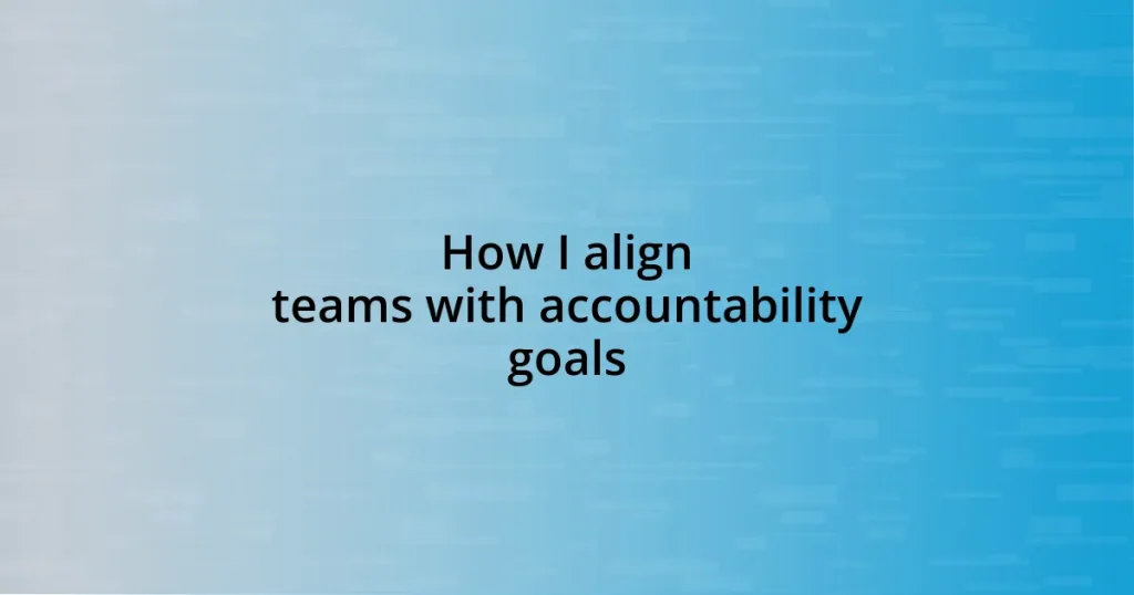 How I align teams with accountability goals