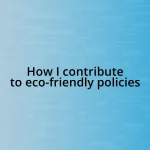 How I contribute to eco-friendly policies