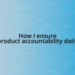 How I ensure product accountability daily