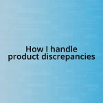 How I handle product discrepancies