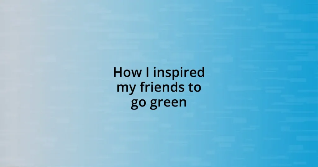 How I inspired my friends to go green