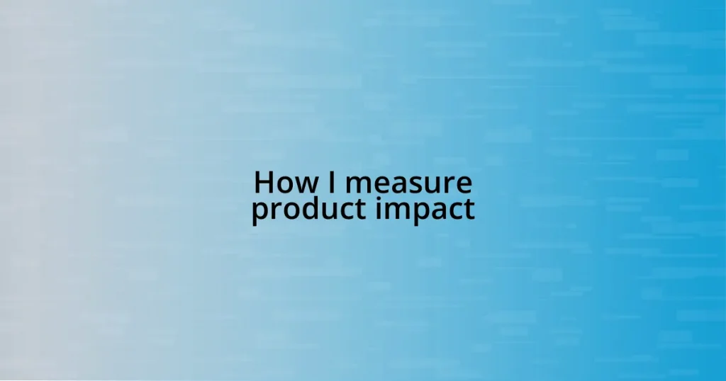 How I measure product impact