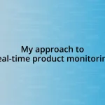 My approach to real-time product monitoring