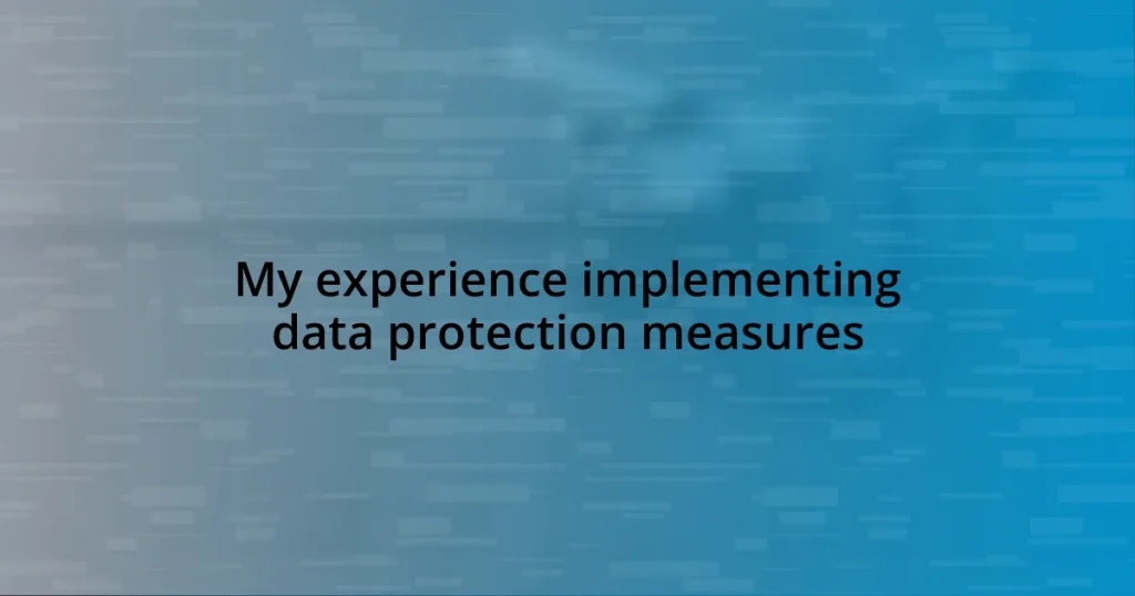 My experience implementing data protection measures