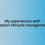 My experiences with product lifecycle management