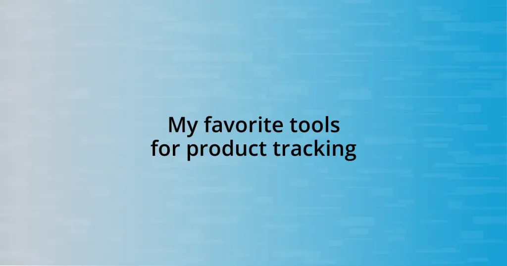 My favorite tools for product tracking