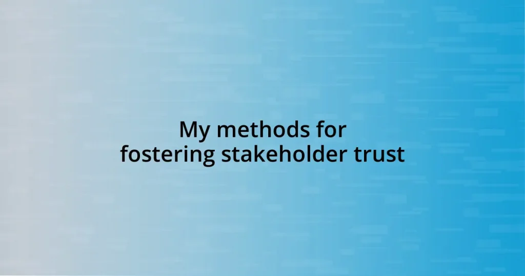 My methods for fostering stakeholder trust