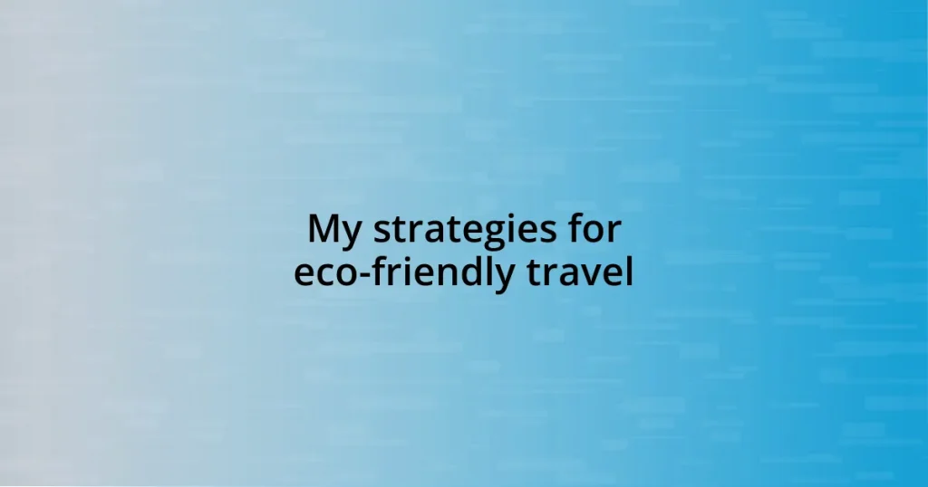 My strategies for eco-friendly travel