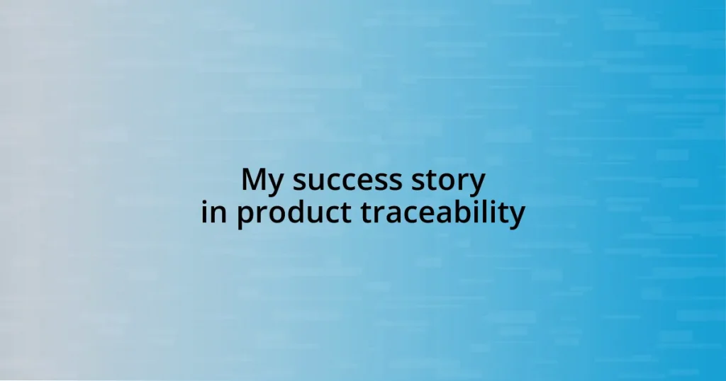 My success story in product traceability