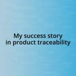 My success story in product traceability