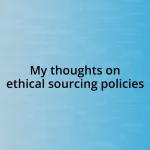 My thoughts on ethical sourcing policies