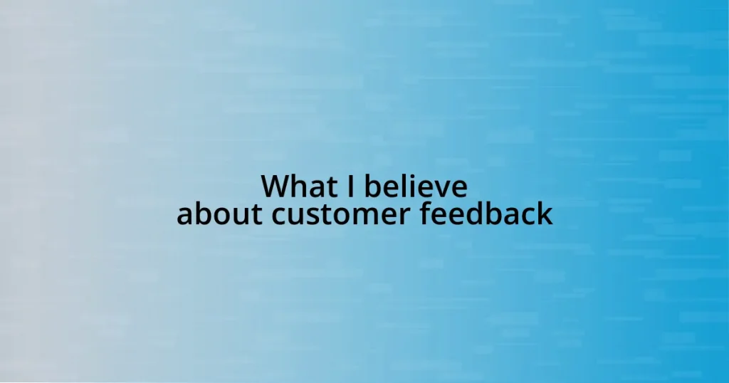 What I believe about customer feedback