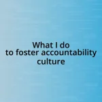 What I do to foster accountability culture