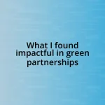 What I found impactful in green partnerships