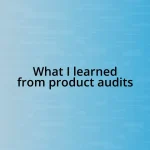 What I learned from product audits