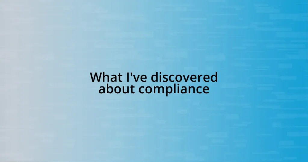 What I’ve discovered about compliance