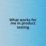 What works for me in product testing