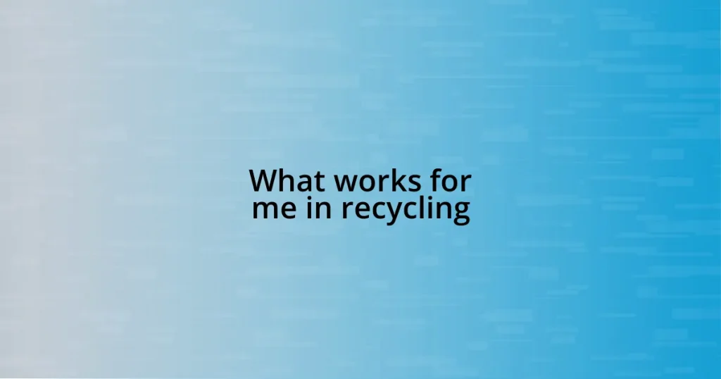 What works for me in recycling