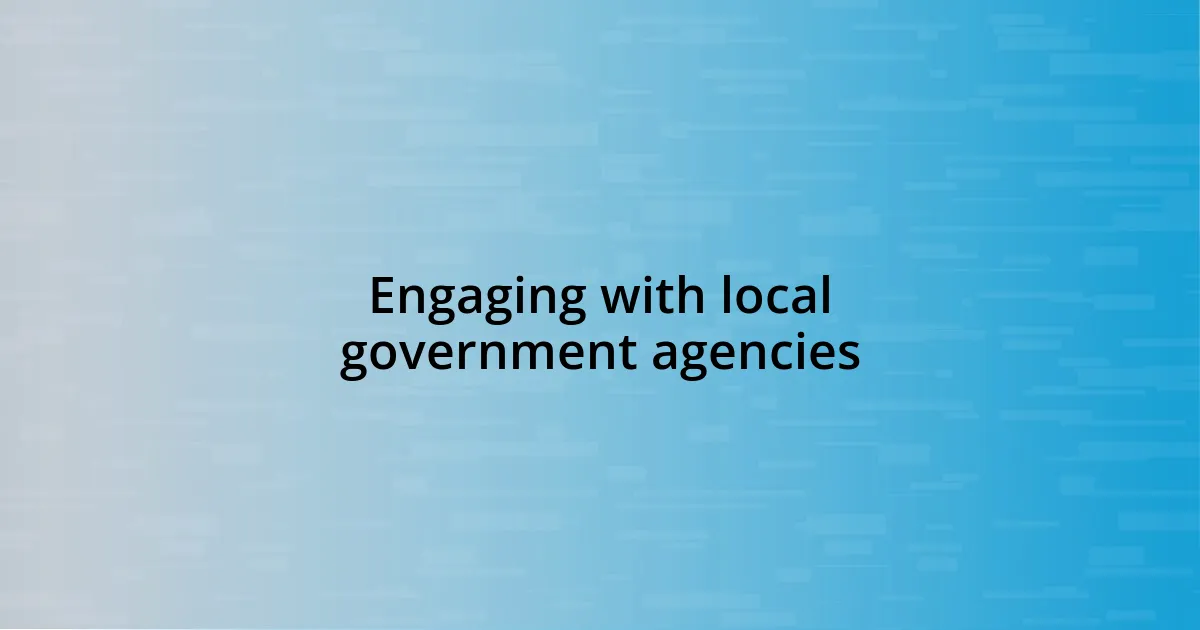 Engaging with local government agencies