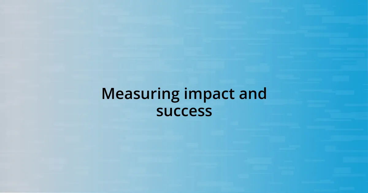 Measuring impact and success