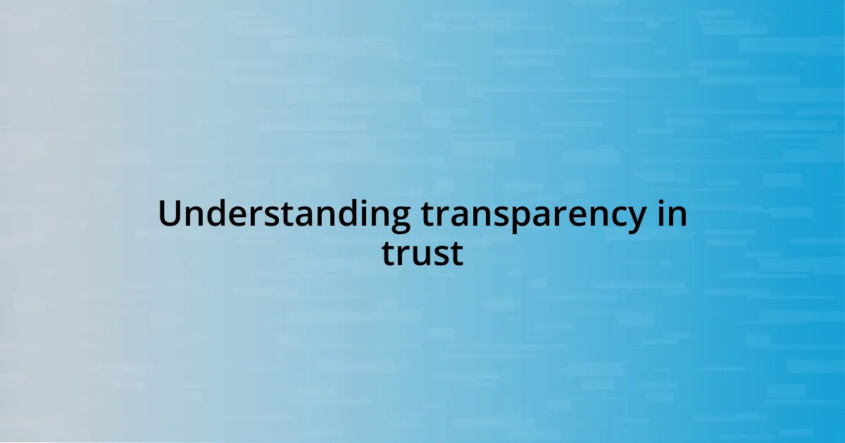 Understanding transparency in trust