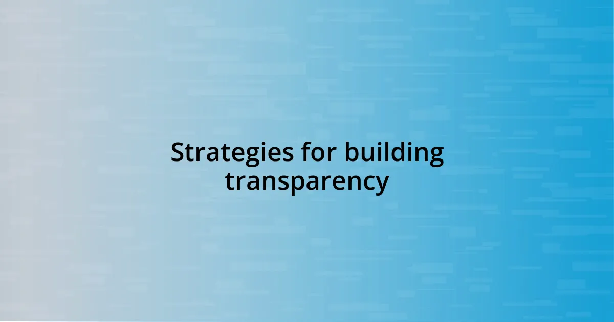 Strategies for building transparency