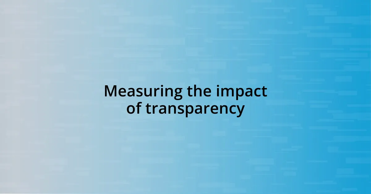 Measuring the impact of transparency