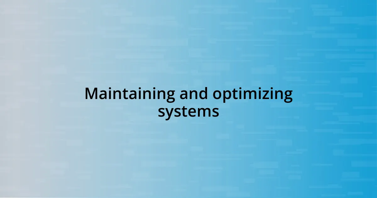 Maintaining and optimizing systems