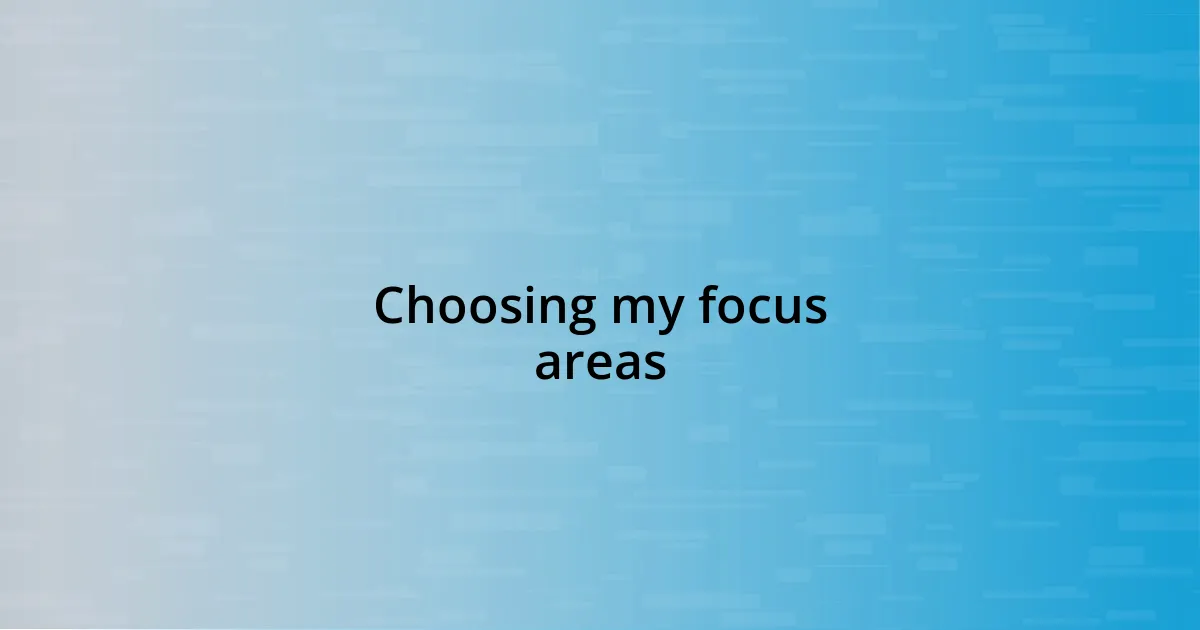 Choosing my focus areas