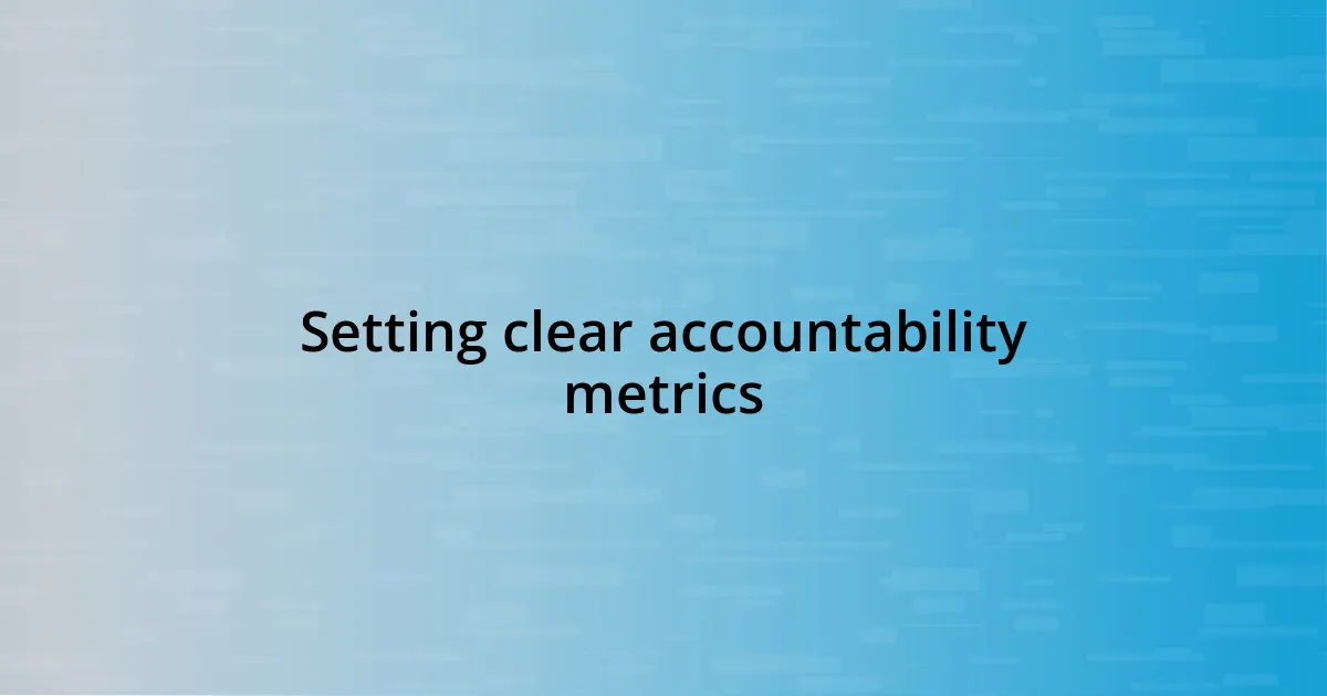 Setting clear accountability metrics