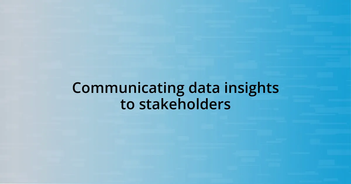 Communicating data insights to stakeholders