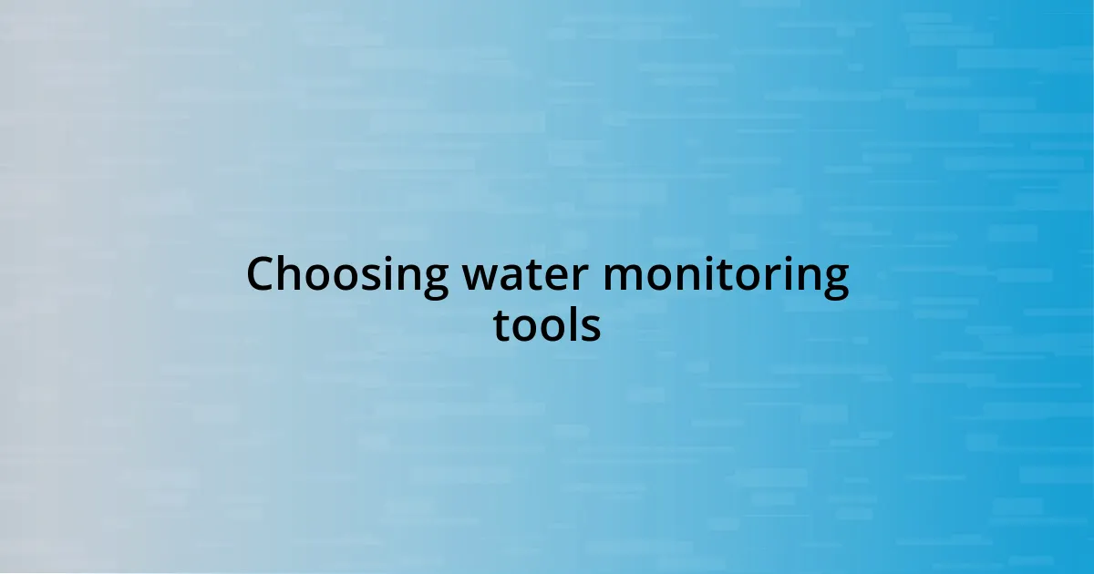 Choosing water monitoring tools