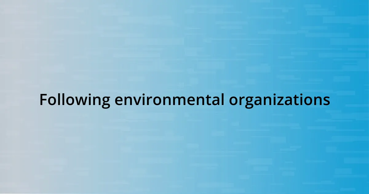 Following environmental organizations