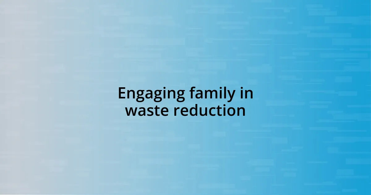 Engaging family in waste reduction