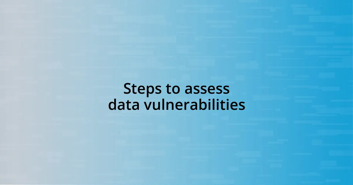 Steps to assess data vulnerabilities