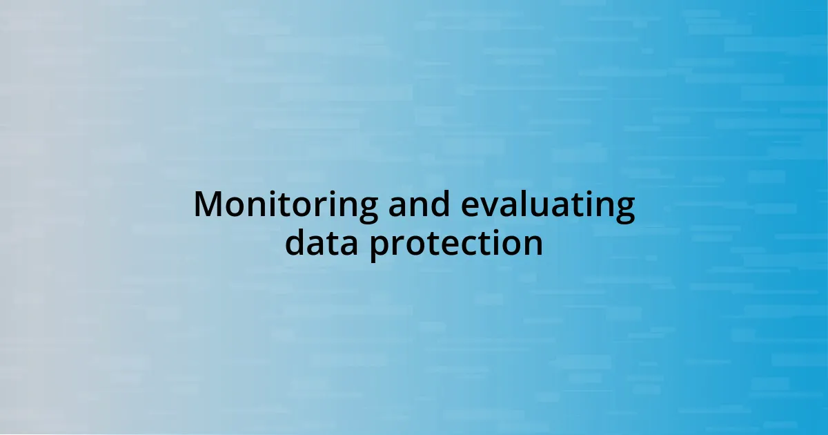 Monitoring and evaluating data protection