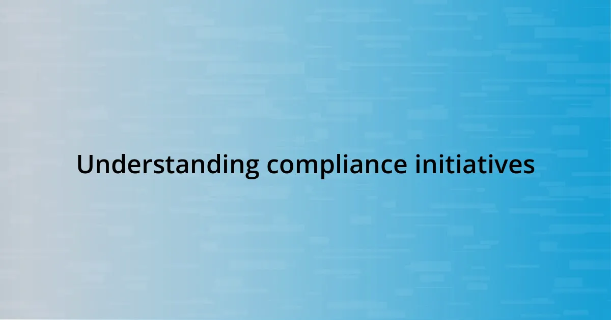 Understanding compliance initiatives