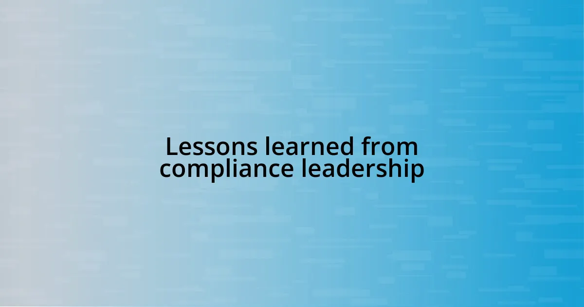 Lessons learned from compliance leadership