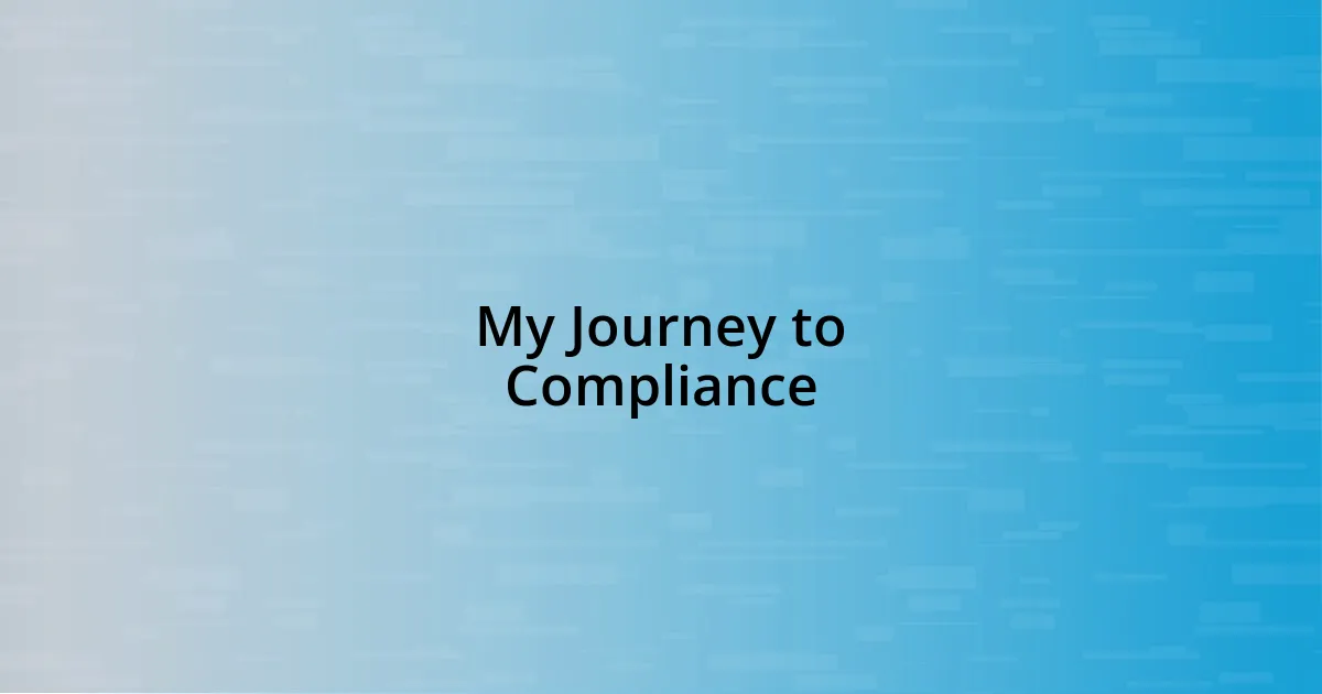 My Journey to Compliance