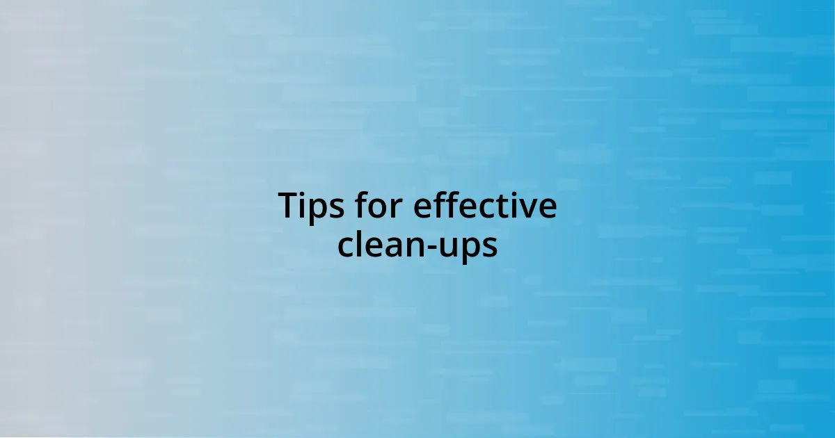 Tips for effective clean-ups