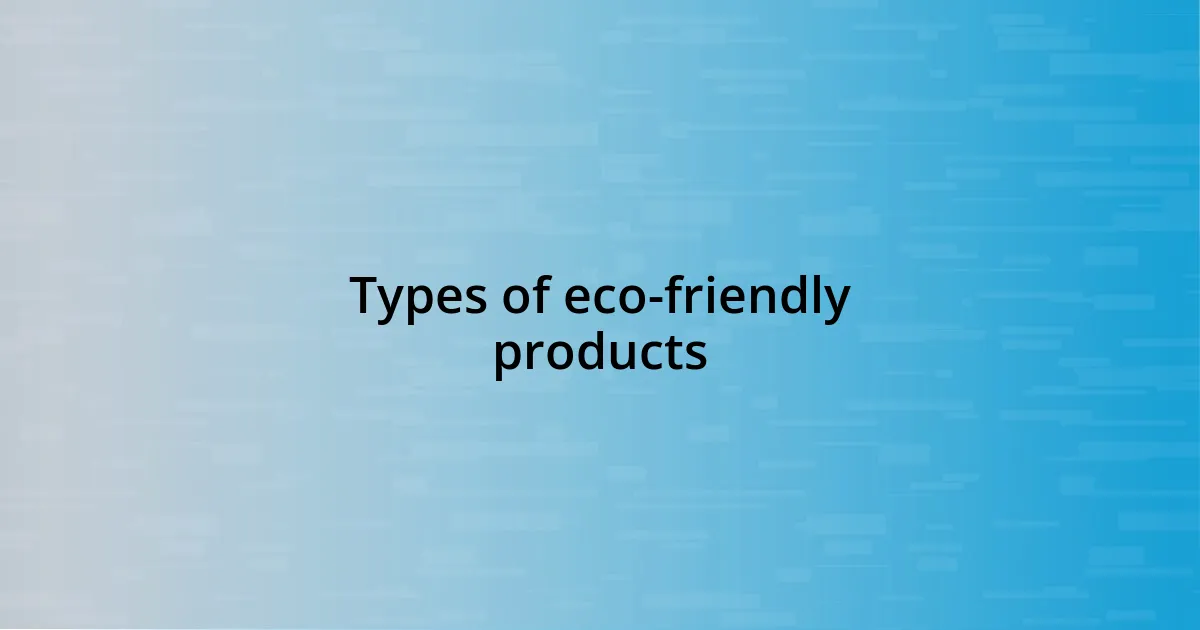 Types of eco-friendly products