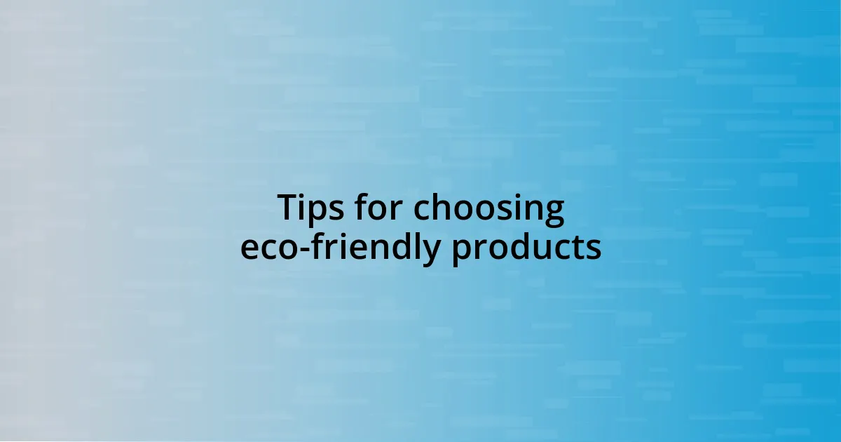 Tips for choosing eco-friendly products