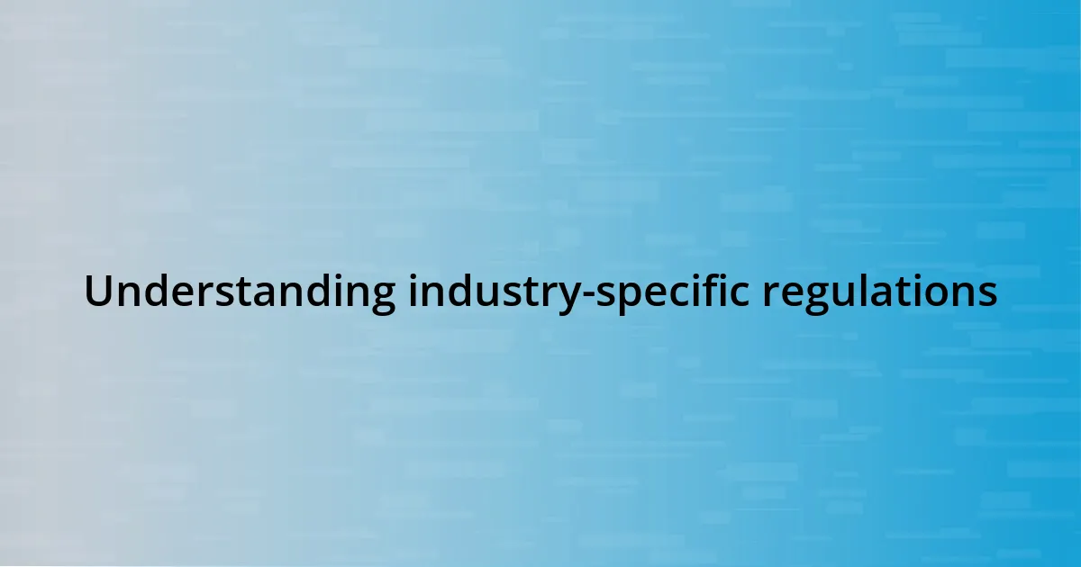 Understanding industry-specific regulations