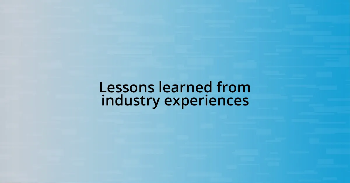 Lessons learned from industry experiences