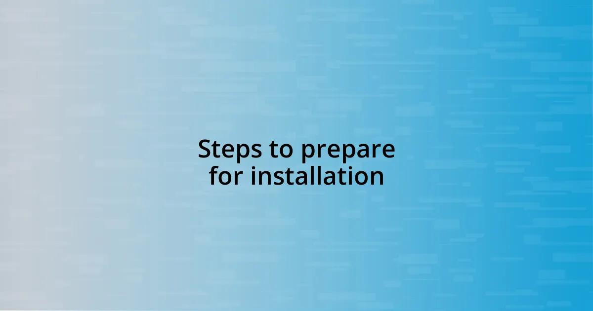 Steps to prepare for installation