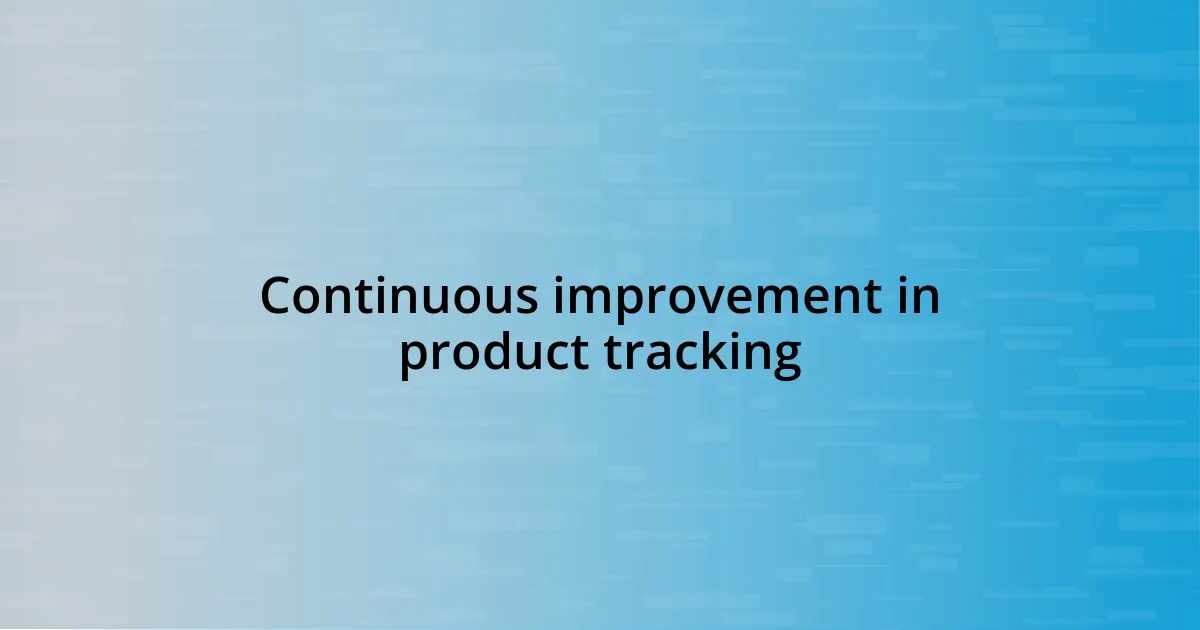 Continuous improvement in product tracking