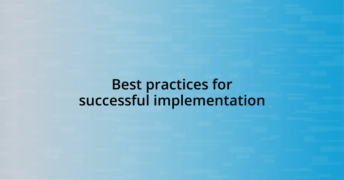 Best practices for successful implementation