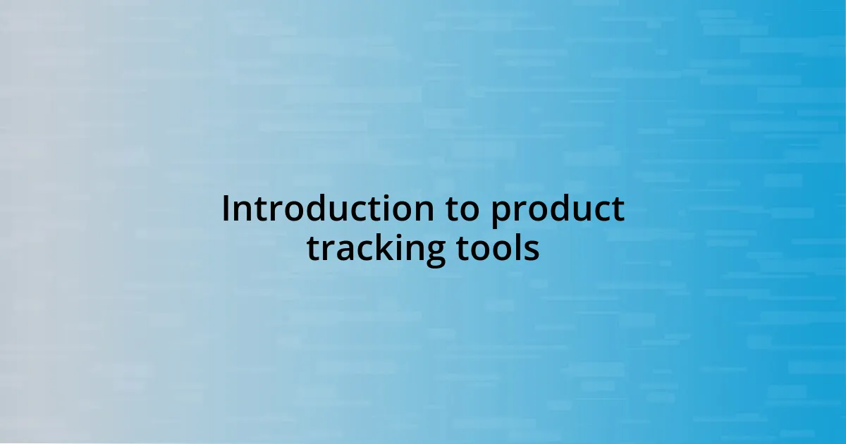 Introduction to product tracking tools