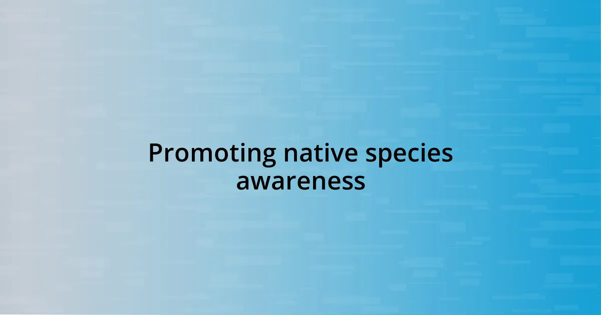 Promoting native species awareness