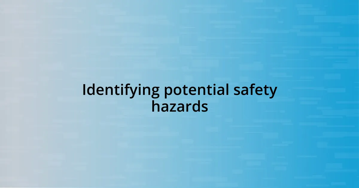 Identifying potential safety hazards